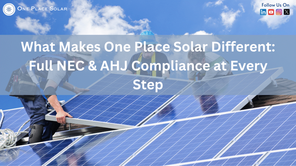 What Makes One Place Solar Different Full NEC AHJ Compliance at Every Step