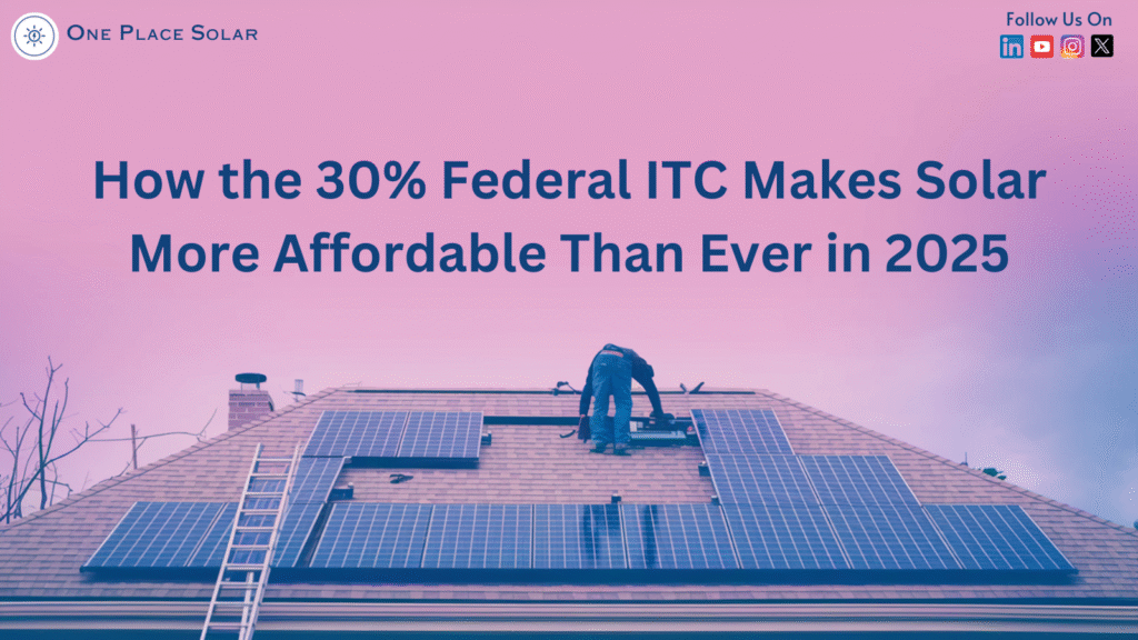 How the 30% Federal ITC Makes Solar More Affordable Than Ever in 2025
